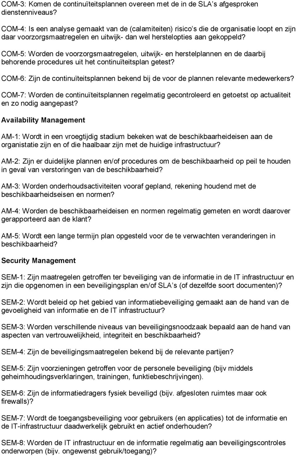 COM-5: Worden de voorzorgsmaatregelen, uitwijk- en herstelplannen en de daarbij behorende procedures uit het continuïteitsplan getest?