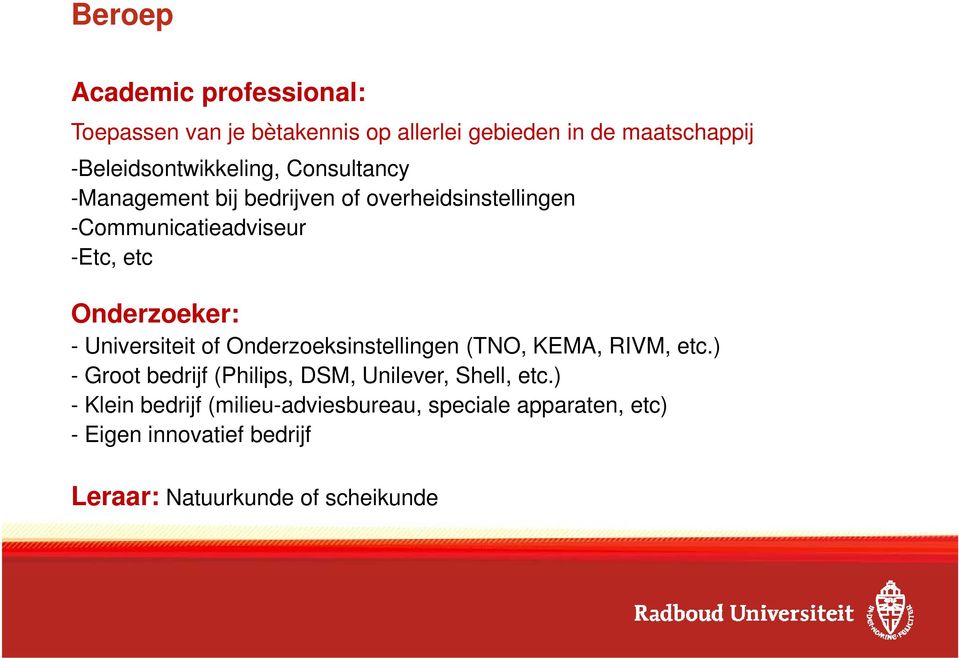 Onderzoeker: - Universiteit it it of Onderzoeksinstellingen (TNO, KEMA, RIVM, etc.