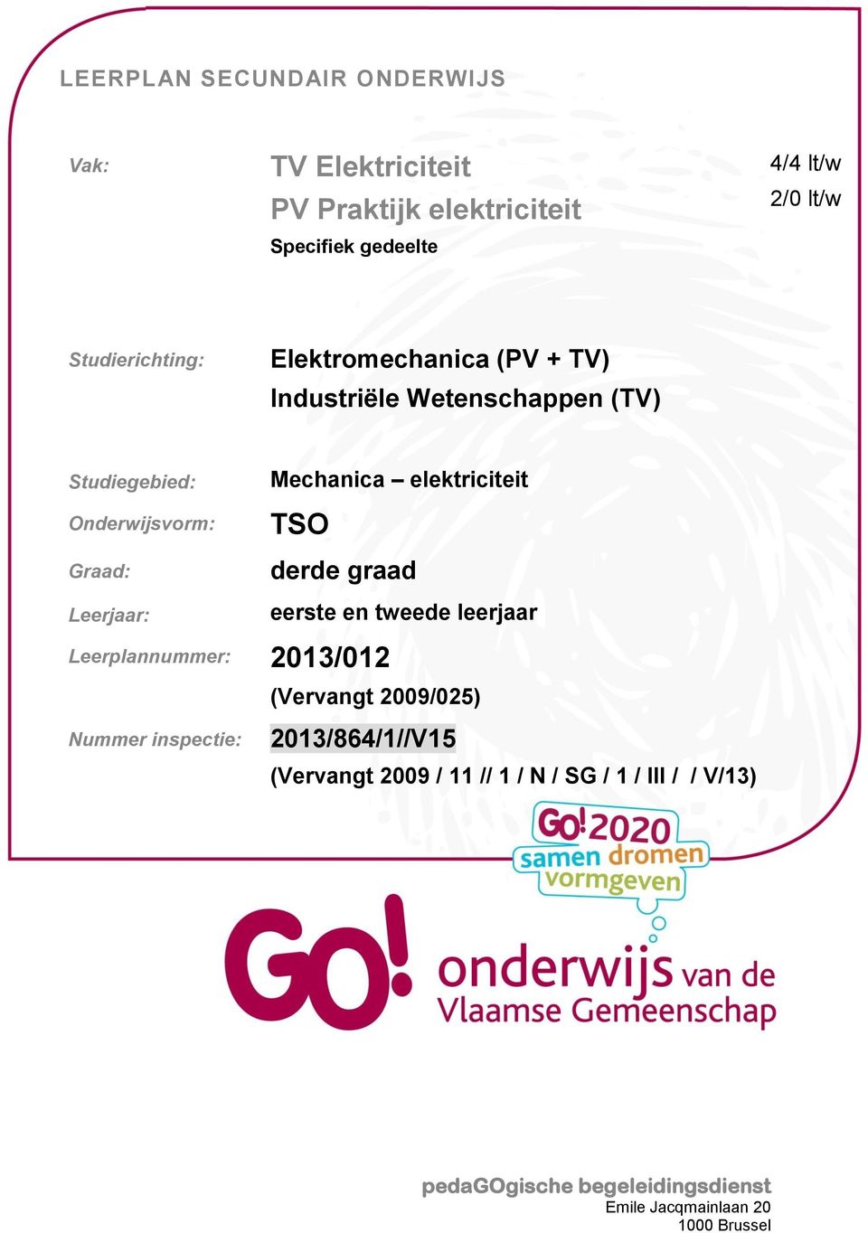 elektriciteit TSO derde graad Leerjaar: Leerplannummer: 2013/012 eerste en tweede leerjaar (Vervangt 2009/025) Nummer
