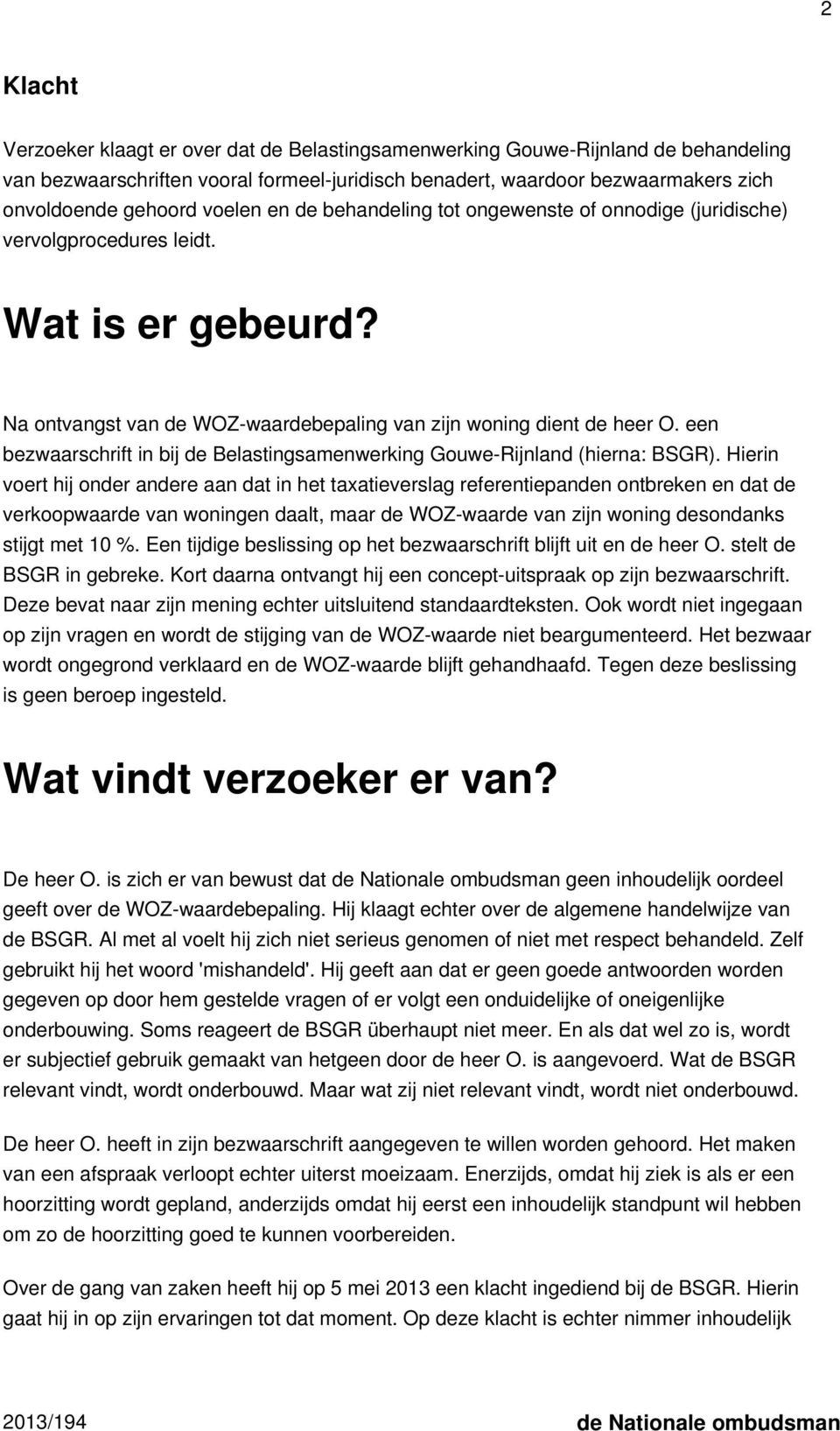 een bezwaarschrift in bij de Belastingsamenwerking Gouwe-Rijnland (hierna: BSGR).