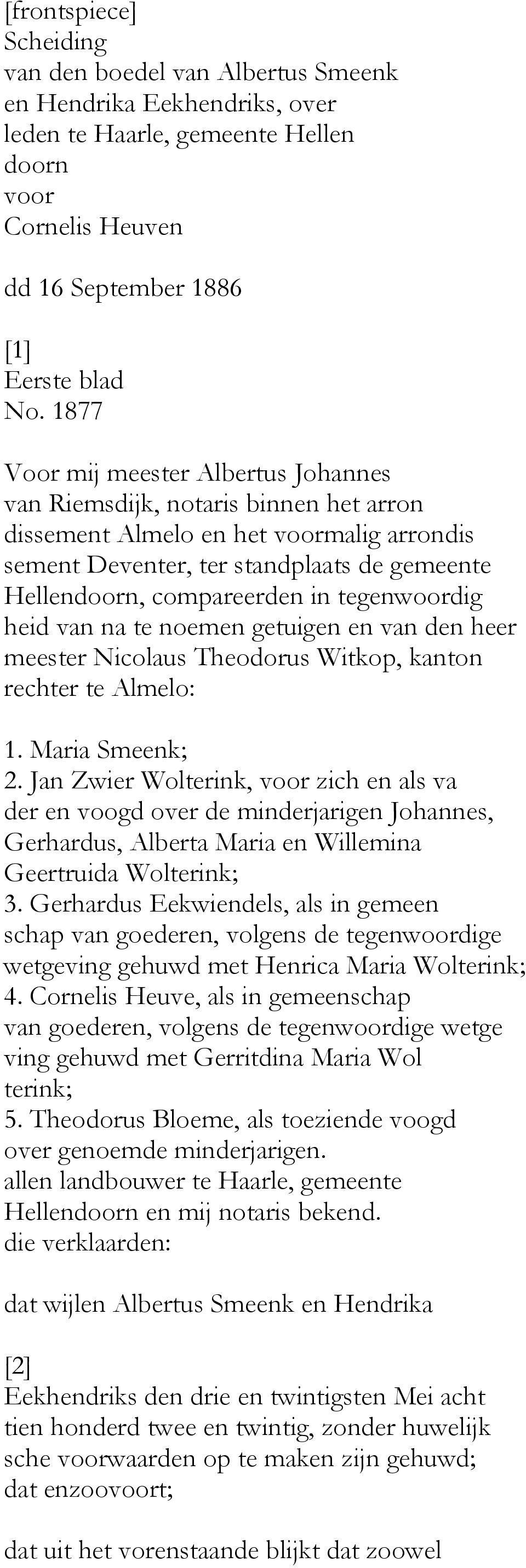 tegenwoordig heid van na te noemen getuigen en van den heer meester Nicolaus Theodorus Witkop, kanton rechter te Almelo: 1. Maria Smeenk; 2.