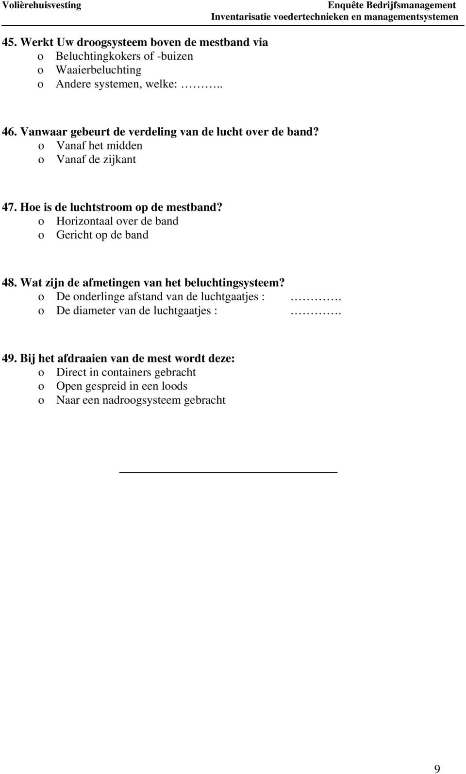 o Horizontaal over de band o Gericht op de band 48. Wat zijn de afmetingen van het beluchtingsysteem?