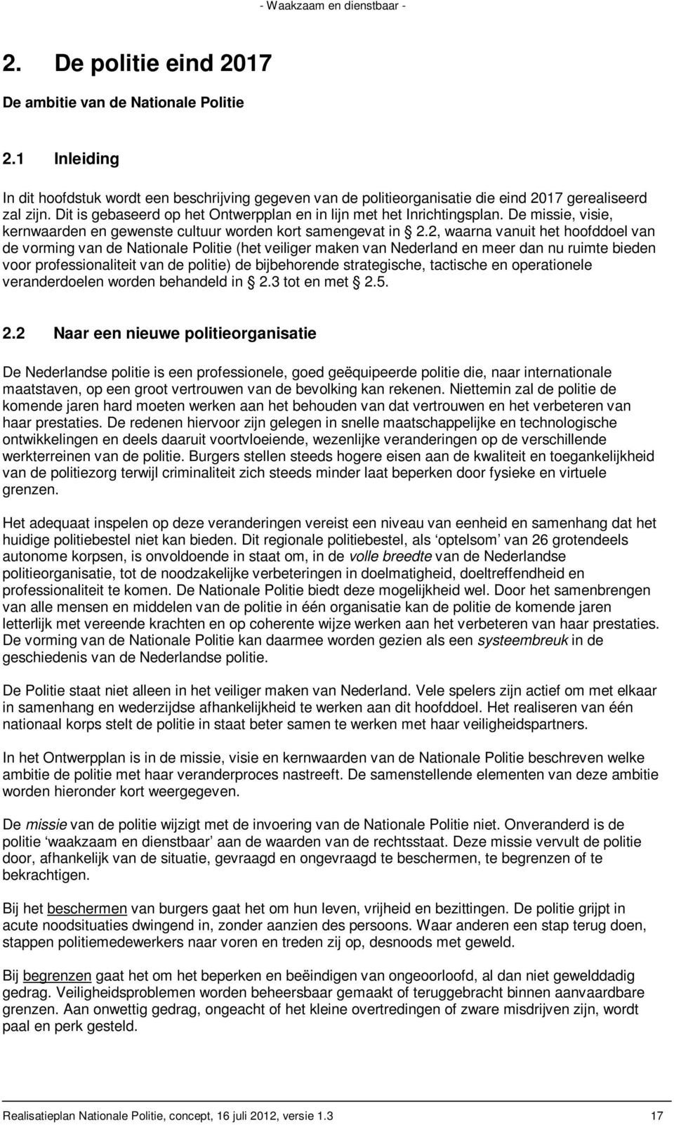 2, waarna vanuit het hoofddoel van de vorming van de Nationale Politie (het veiliger maken van Nederland en meer dan nu ruimte bieden voor professionaliteit van de politie) de bijbehorende