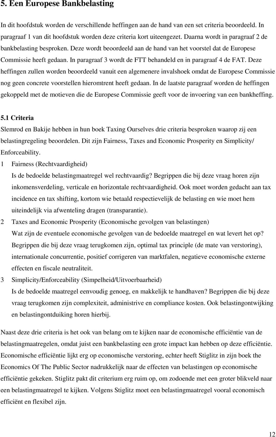 In paragraaf 3 wordt de FTT behandeld en in paragraaf 4 de FAT.