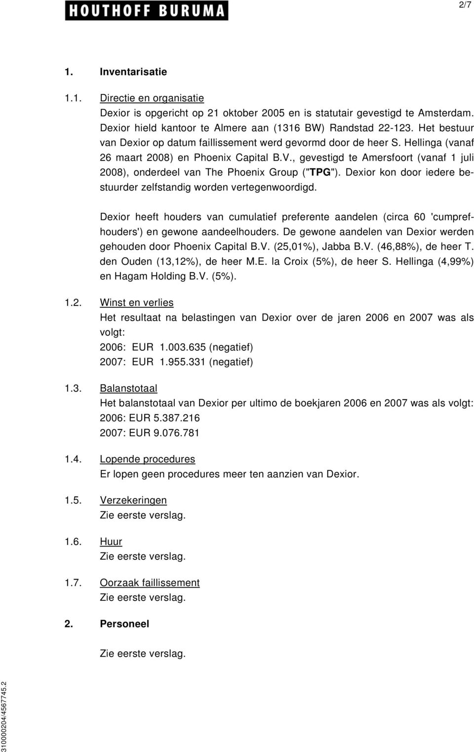 , gevestigd te Amersfoort (vanaf 1 juli 2008), onderdeel van The Phoenix Group ("TPG"). Dexior kon door iedere bestuurder zelfstandig worden vertegenwoordigd.