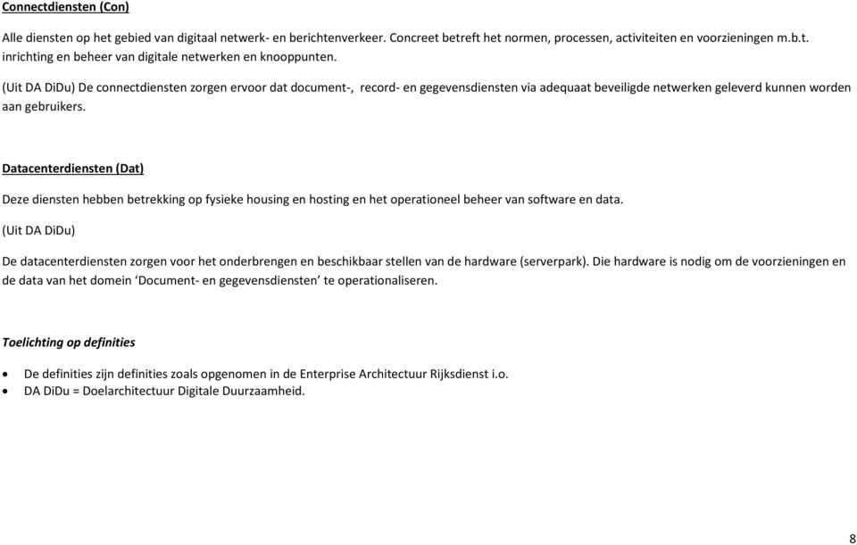 Datacenterdiensten (Dat) Deze diensten hebben betrekking op fysieke housing en hosting en het operationeel beheer van software en data.