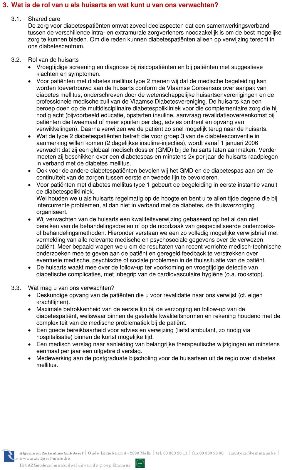 te kunnen bieden. Om die reden kunnen diabetespatiënten alleen op verwijzing terecht in ons diabetescentrum. 3.2.