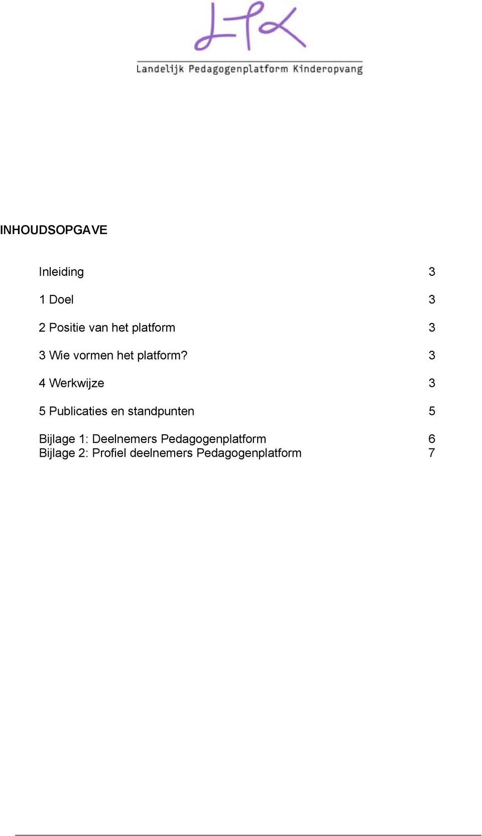 3 4 Werkwijze 3 5 Publicaties en standpunten 5 Bijlage 1: