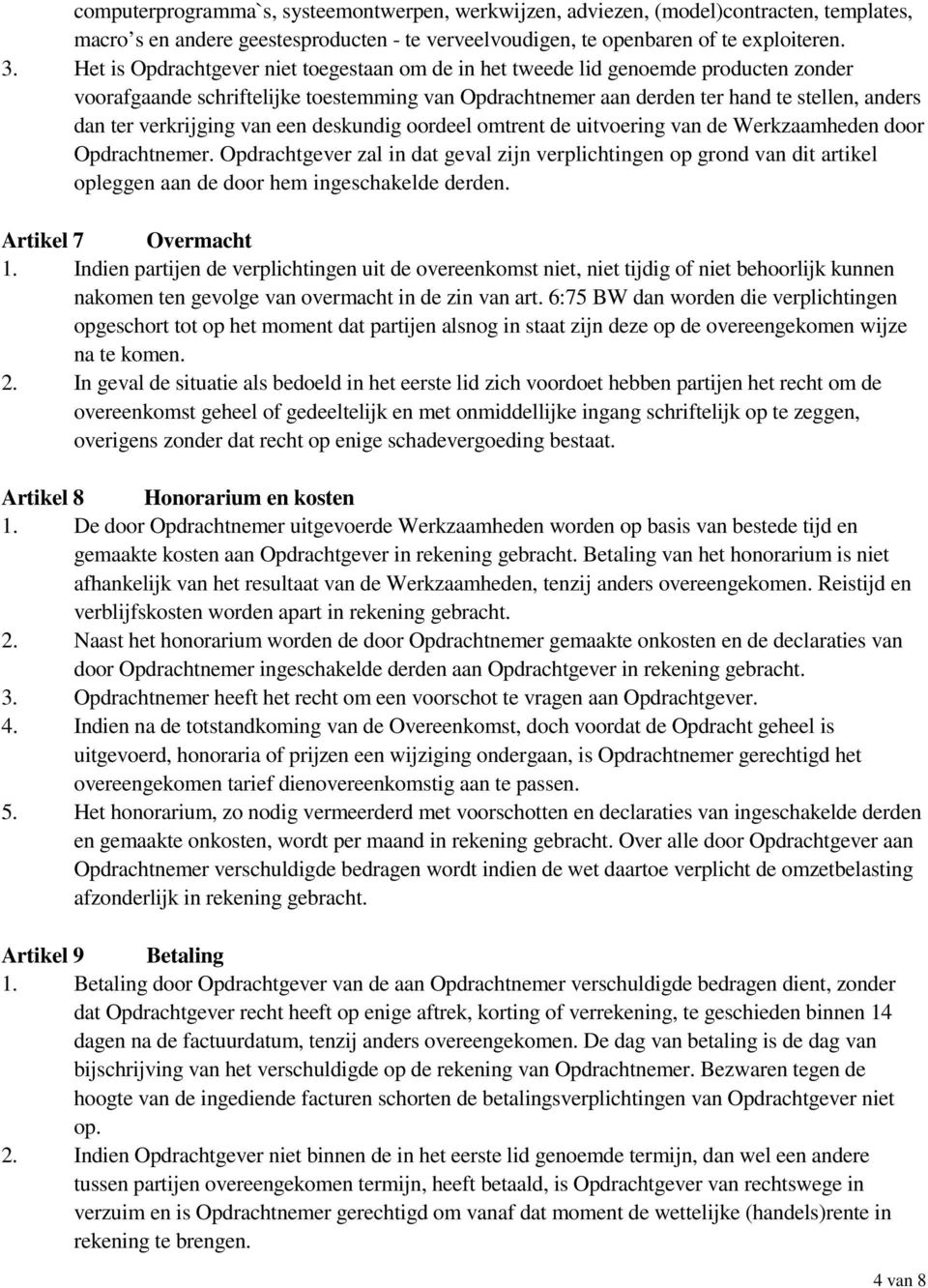 verkrijging van een deskundig oordeel omtrent de uitvoering van de Werkzaamheden door Opdrachtnemer.