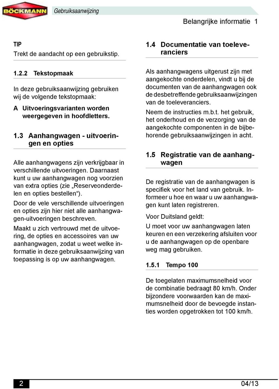 3 Aanhangwagen - uitvoeringen en opties Alle aanhangwagens zijn verkrijgbaar in verschillende uitvoeringen.