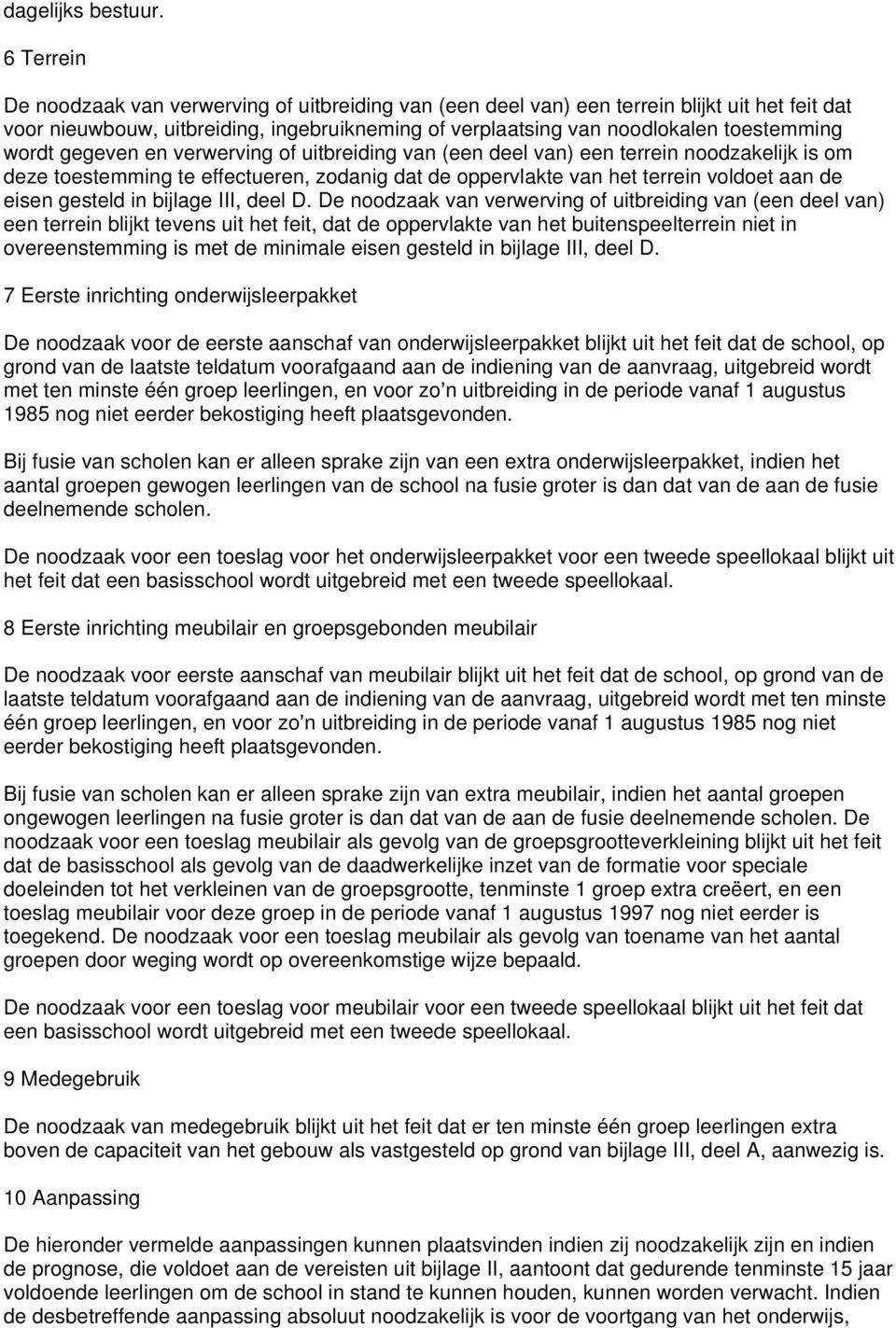 wordt gegeven en verwerving of uitbreiding van (een deel van) een terrein noodzakelijk is om deze toestemming te effectueren, zodanig dat de oppervlakte van het terrein voldoet aan de eisen gesteld