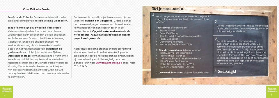 Daarom biedt Horeca Vorming Vlaanderen jonge koks en zaalpersoneel met voldoende ervaring de exclusieve kans om de passie en het vakmanschap van experten in de gastronomie van dichtbij te ontdekken.