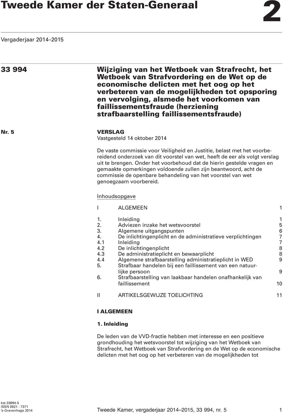 5 VERSLAG Vastgesteld 14 oktober 2014 De vaste commissie voor Veiligheid en Justitie, belast met het voorbereidend onderzoek van dit voorstel van wet, heeft de eer als volgt verslag uit te brengen.