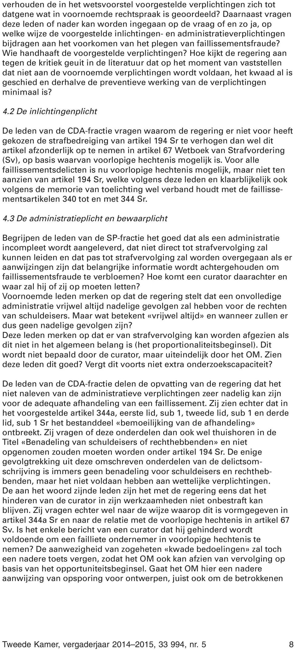 plegen van faillissementsfraude? Wie handhaaft de voorgestelde verplichtingen?