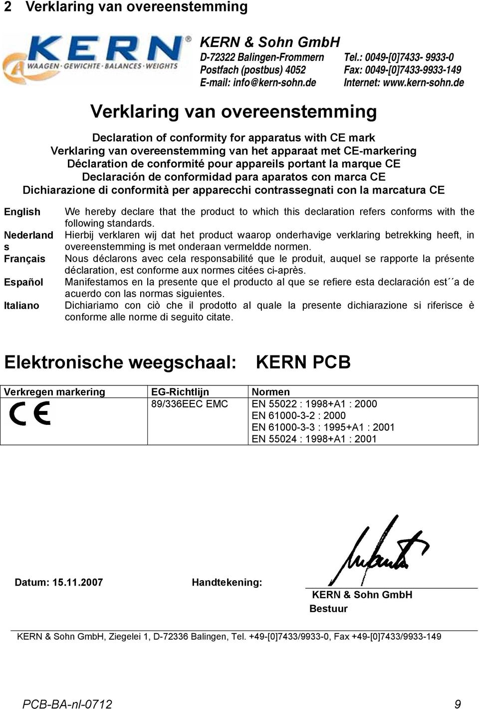 de Declaration of conformity for apparatus with CE mark Verklaring van overeenstemming van het apparaat met CE-markering Déclaration de conformité pour appareils portant la marque CE Declaración de