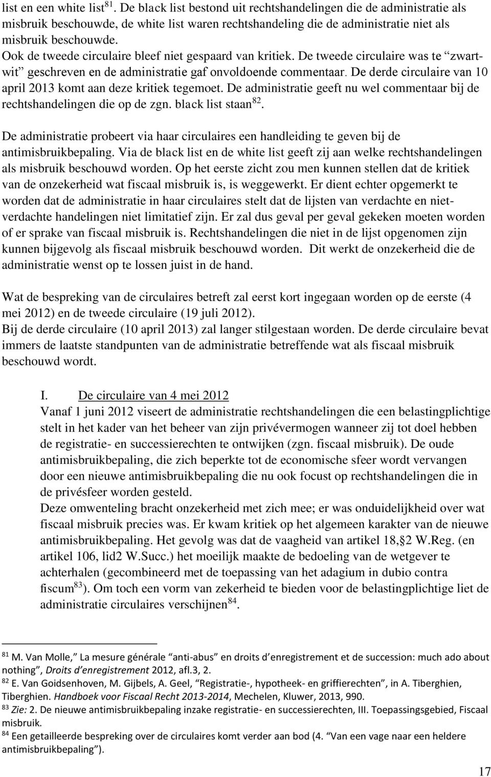 Ook de tweede circulaire bleef niet gespaard van kritiek. De tweede circulaire was te zwartwit geschreven en de administratie gaf onvoldoende commentaar.