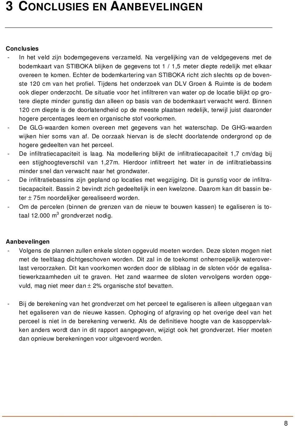 Echter de bodemkartering van STIBOKA richt zich slechts op de bovenste 120 cm van het profiel. Tijdens het onderzoek van DLV Groen & Ruimte is de bodem ook dieper onderzocht.