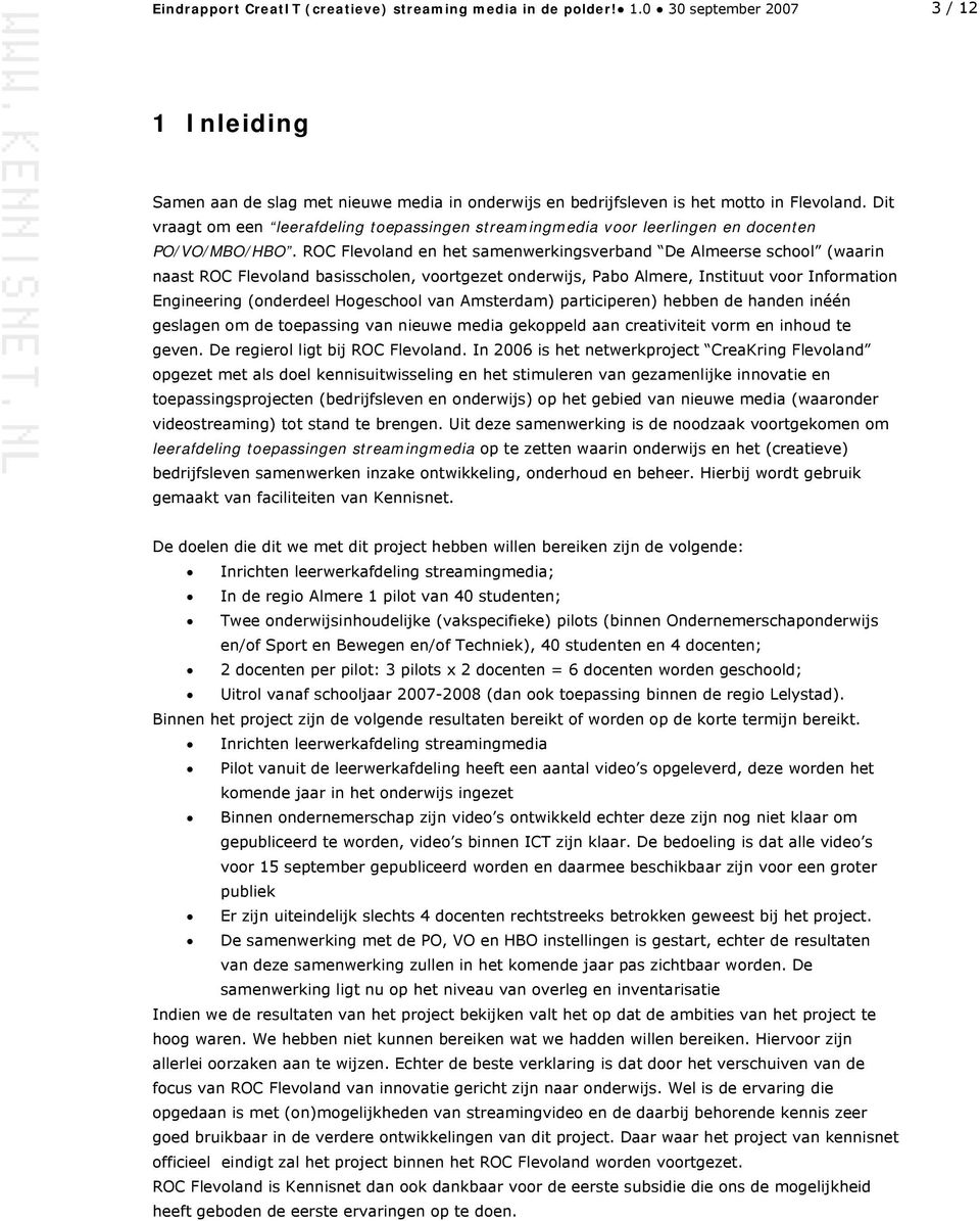 ROC Flevoland en het samenwerkingsverband De Almeerse school (waarin naast ROC Flevoland basisscholen, voortgezet onderwijs, Pabo Almere, Instituut voor Information Engineering (onderdeel Hogeschool