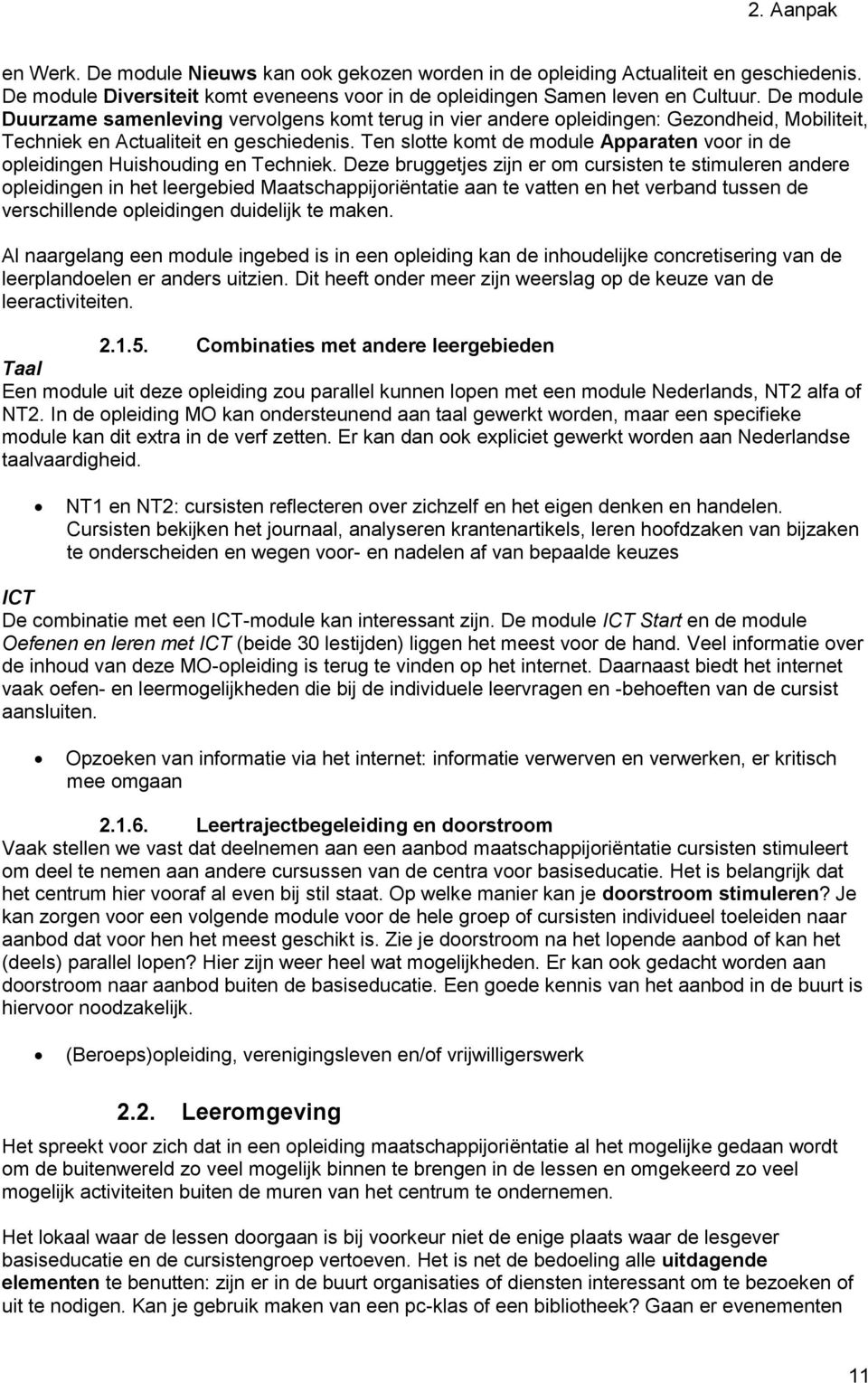 Ten slotte komt de module Apparaten voor in de opleidingen Huishouding en Techniek.