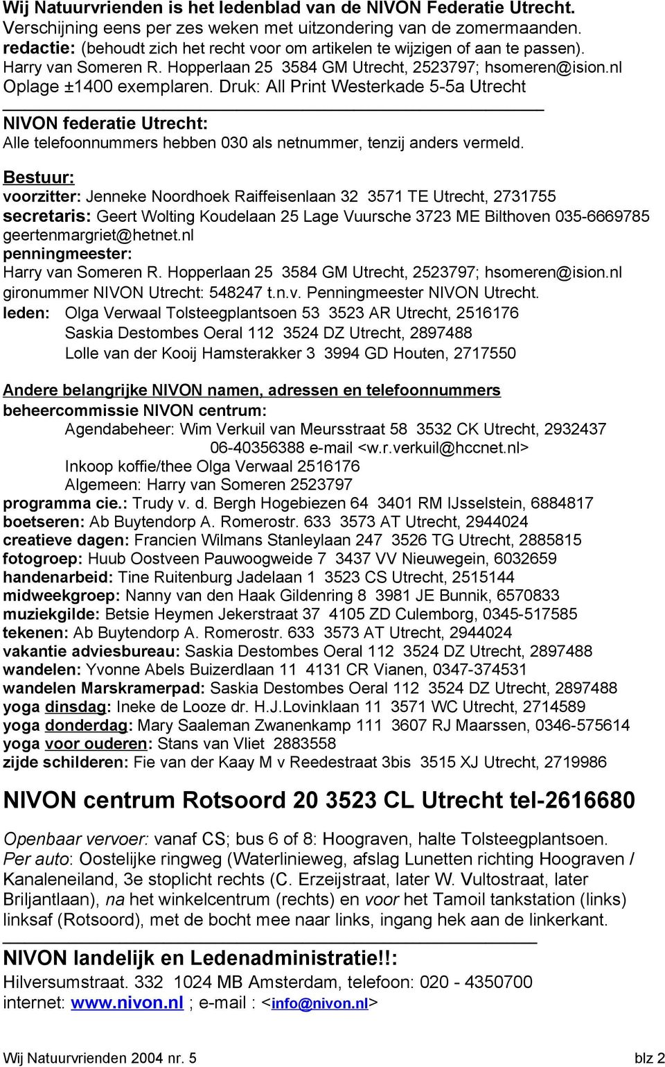 Druk: All Print Westerkade 5-5a Utrecht NIVON federatie Utrecht: Alle telefoonnummers hebben 030 als netnummer, tenzij anders vermeld.