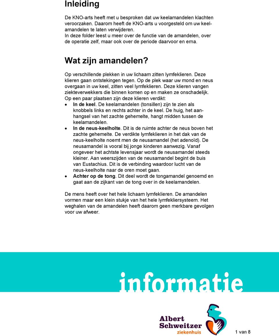 Op verschillende plekken in uw lichaam zitten lymfeklieren. Deze klieren gaan ontstekingen tegen. Op de plek waar uw mond en neus overgaan in uw keel, zitten veel lymfeklieren.