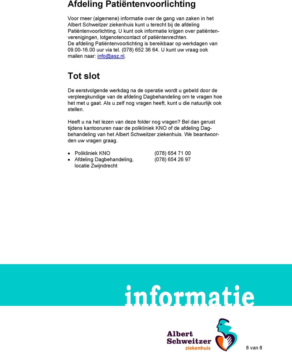 (078) 652 36 64. U kunt uw vraag ook mailen naar: info@asz.nl.