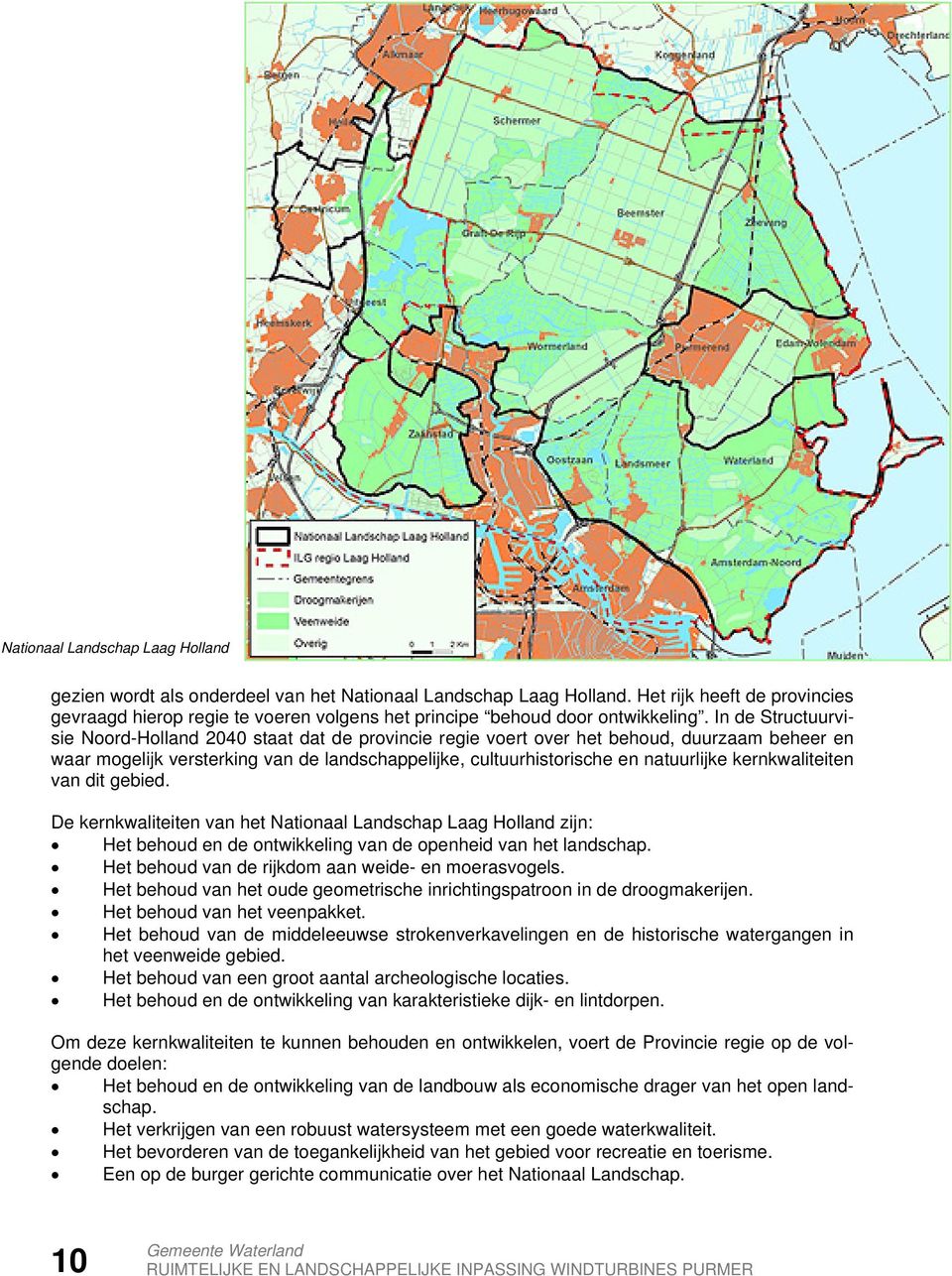 In de Structuurvisie Noord-Holland 2040 staat dat de provincie regie voert over het behoud, duurzaam beheer en waar mogelijk versterking van de landschappelijke, cultuurhistorische en natuurlijke