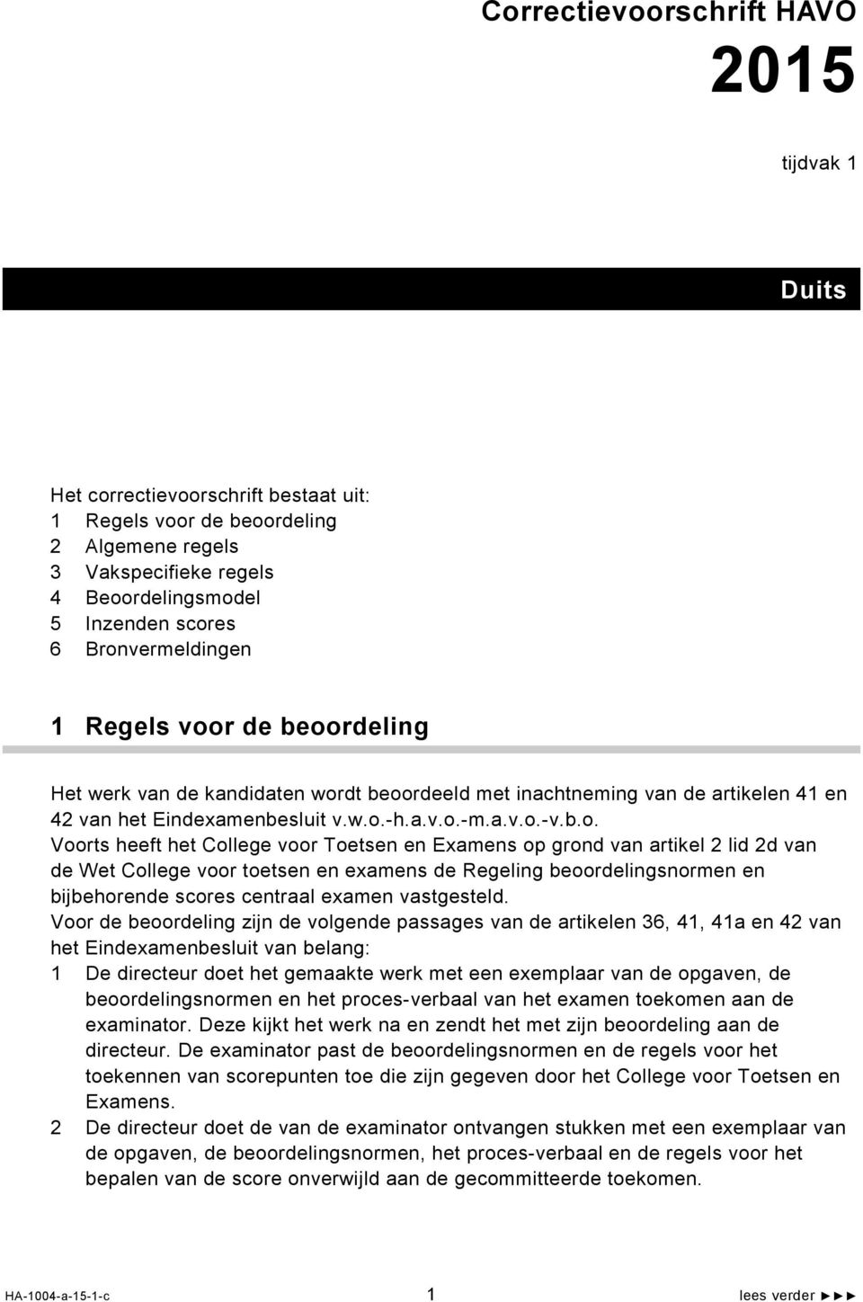 heeft het College voor Toetsen en Examens op grond van artikel 2 lid 2d van de Wet College voor toetsen en examens de Regeling beoordelingsnormen en bijbehorende scores centraal examen vastgesteld.