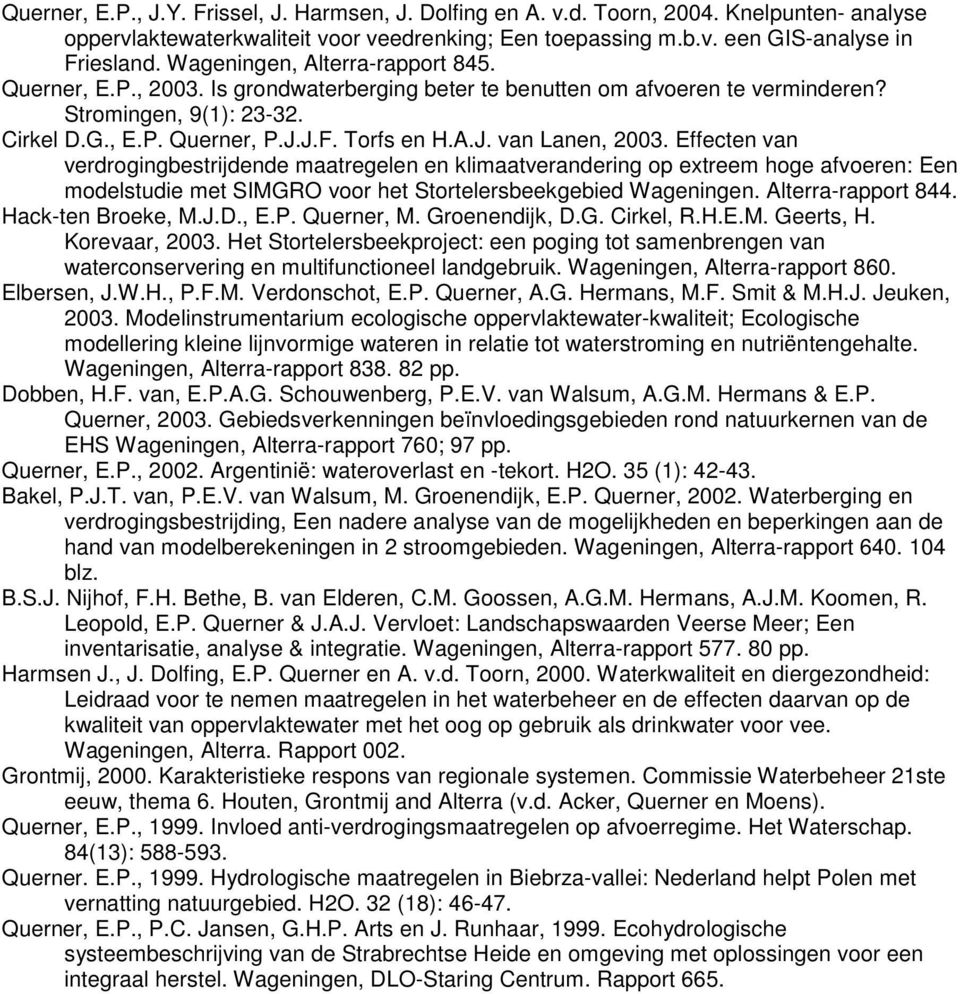 Effecten van verdrogingbestrijdende maatregelen en klimaatverandering op extreem hoge afvoeren: Een modelstudie met SIMGRO voor het Stortelersbeekgebied Wageningen. Alterra-rapport 844.