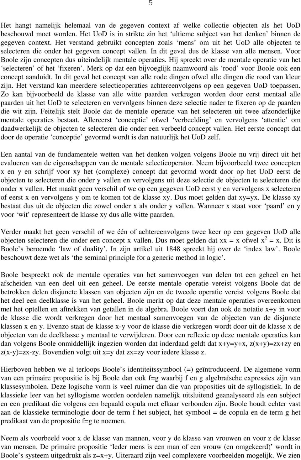 Het verstand gebruikt concepten zoals mens om uit het UoD alle objecten te selecteren die onder het gegeven concept vallen. In dit geval dus de klasse van alle mensen.