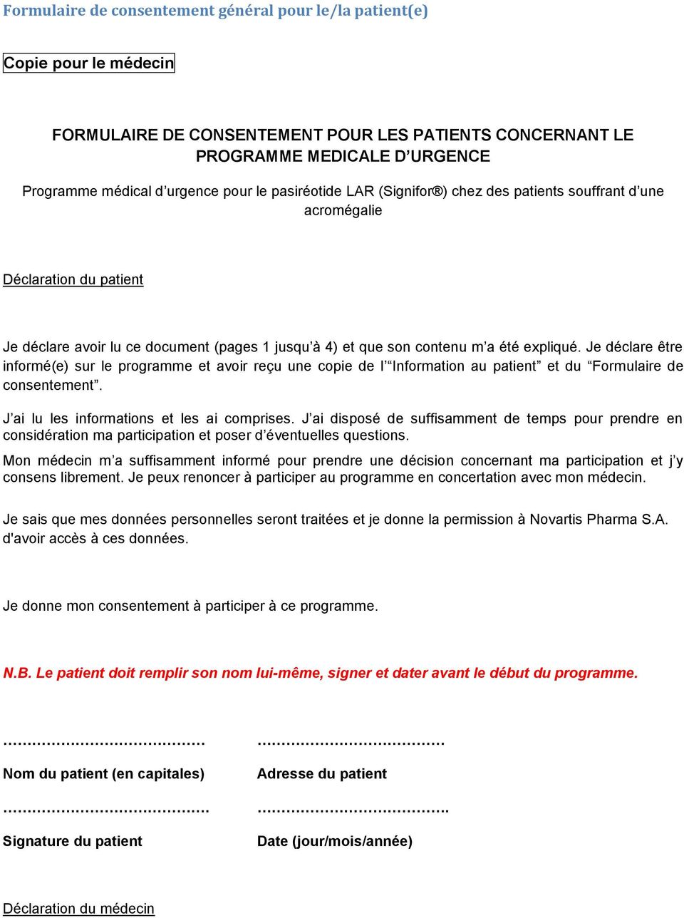 Je déclare être informé(e) sur le programme et avoir reçu une copie de l Information au patient et du Formulaire de consentement. J ai lu les informations et les ai comprises.