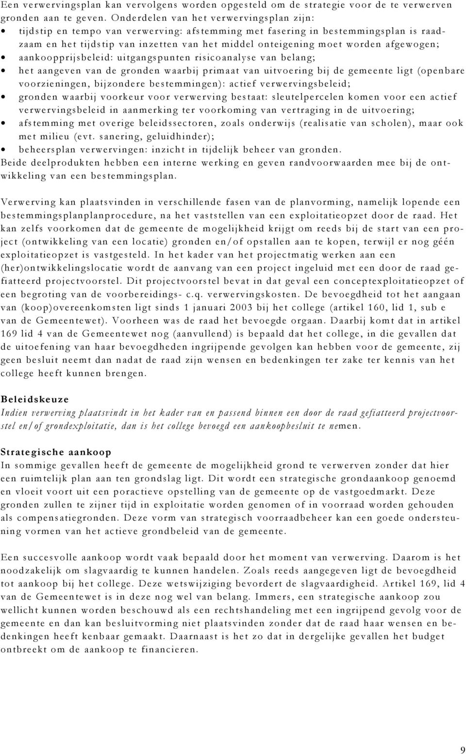 afgewogen; aankoopprijsbeleid: uitgangspunten risicoanalyse van belang; het aangeven van de gronden waarbij primaat van uitvoering bij de gemeente ligt (openbare voorzieningen, bijzondere