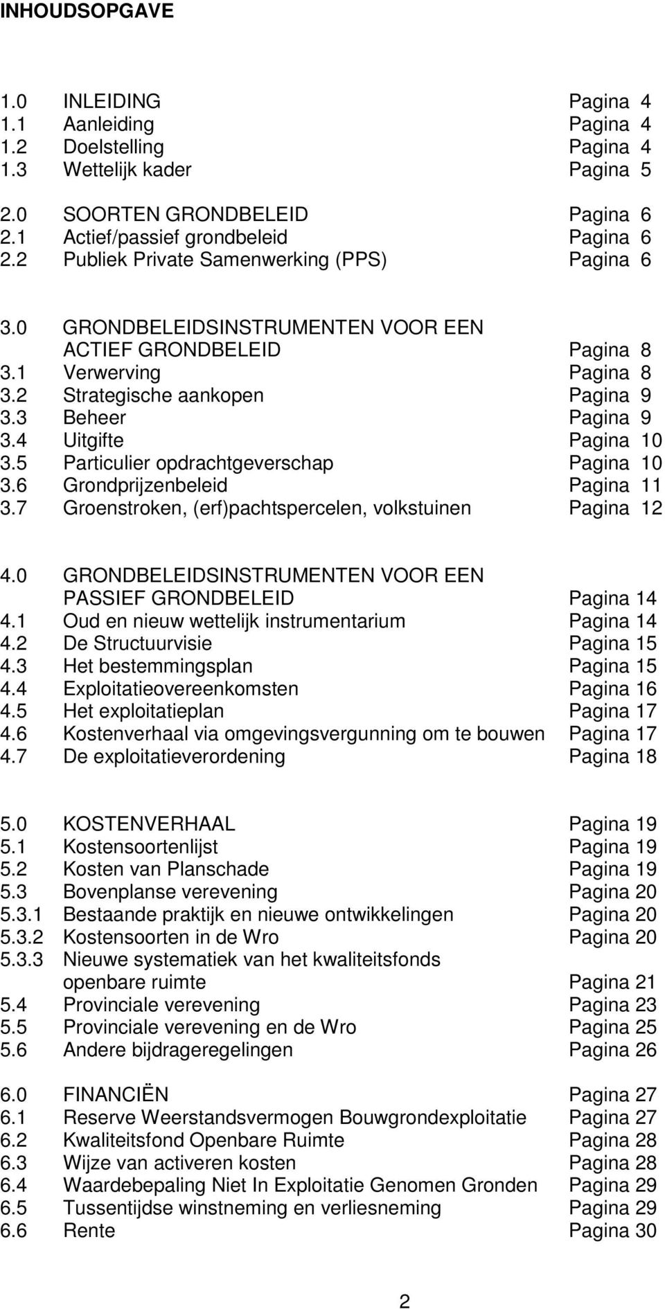 4 Uitgifte Pagina 10 3.5 Particulier opdrachtgeverschap Pagina 10 3.6 Grondprijzenbeleid Pagina 11 3.7 Groenstroken, (erf)pachtspercelen, volkstuinen Pagina 12 4.