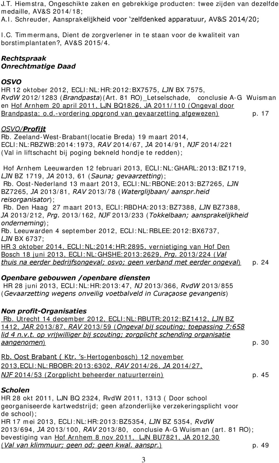 Rechtspraak Onrechtmatige Daad OSVO HR 12 oktober 2012, ECLI:NL:HR:2012:BX7575, LJN BX 7575, RvdW 2012/1283 (Brandpasta)(Art.