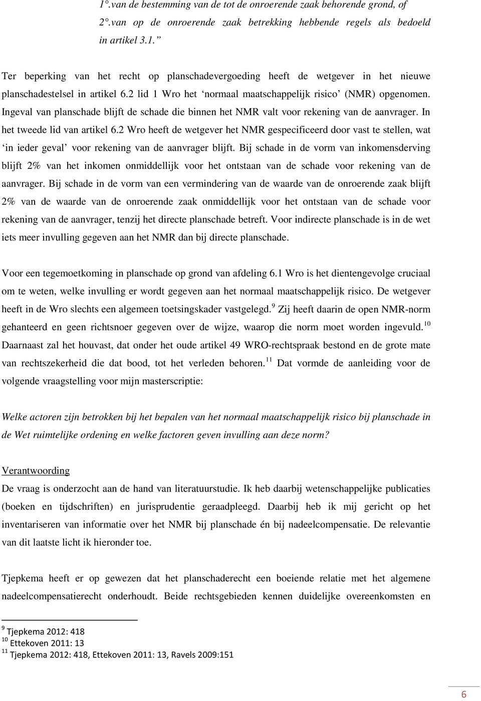 2 Wro heeft de wetgever het NMR gespecificeerd door vast te stellen, wat in ieder geval voor rekening van de aanvrager blijft.