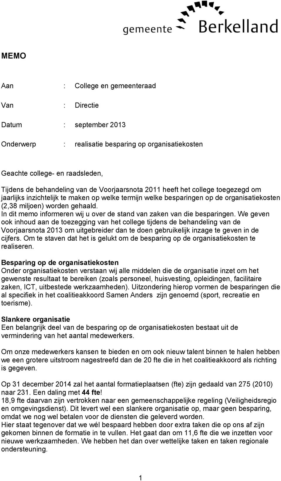 In dit memo formeren wij u over de stand van zaken van die bespargen.