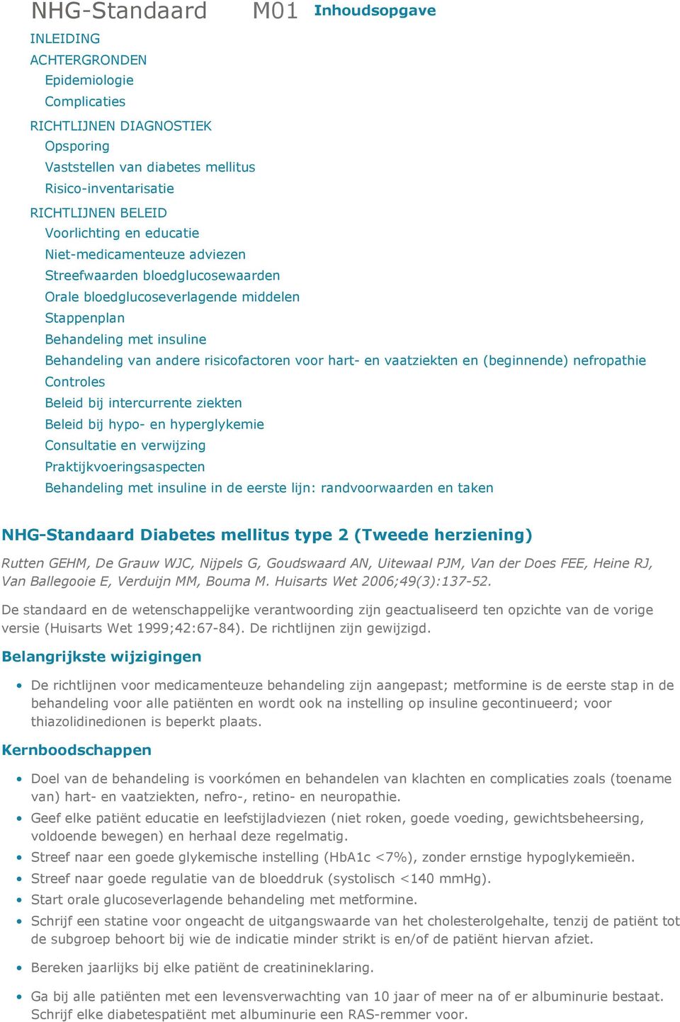 risicofactoren voor hart- en vaatziekten en (beginnende) nefropathie Controles Beleid bij intercurrente ziekten Beleid bij hypo- en hyperglykemie Consultatie en verwijzing Praktijkvoeringsaspecten