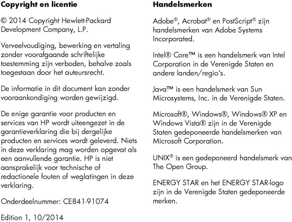 De enige garantie voor producten en services van HP wordt uiteengezet in de garantieverklaring die bij dergelijke producten en services wordt geleverd.