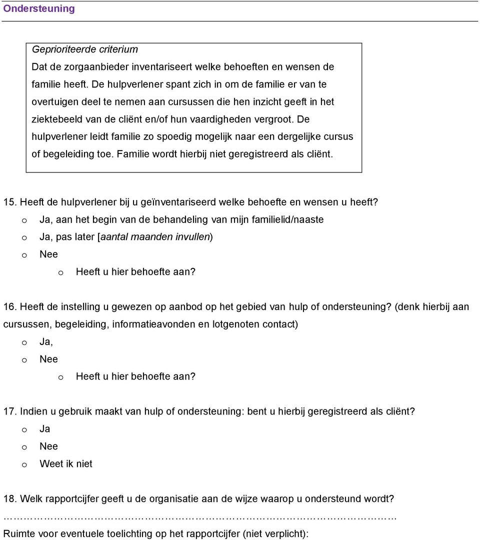 De hulpverlener leidt familie zo spoedig mogelijk naar een dergelijke cursus of begeleiding toe. Familie wordt hierbij niet geregistreerd als cliënt. 15.