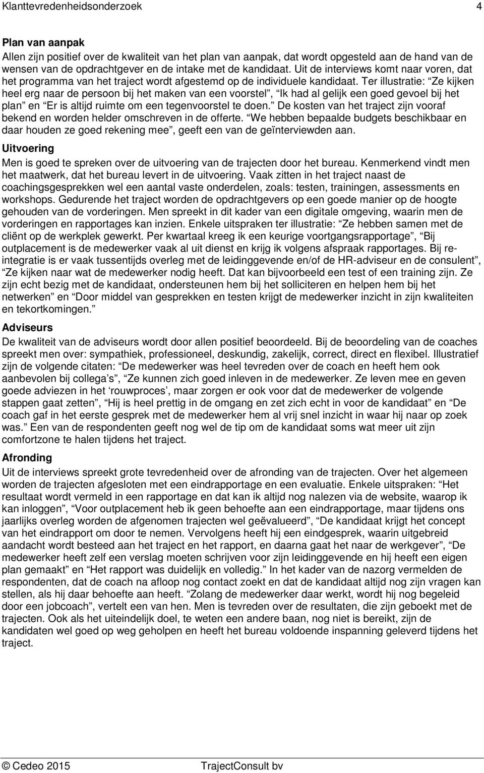 Ter illustratie: Ze kijken heel erg naar de persoon bij het maken van een voorstel, Ik had al gelijk een goed gevoel bij het plan en Er is altijd ruimte om een tegenvoorstel te doen.