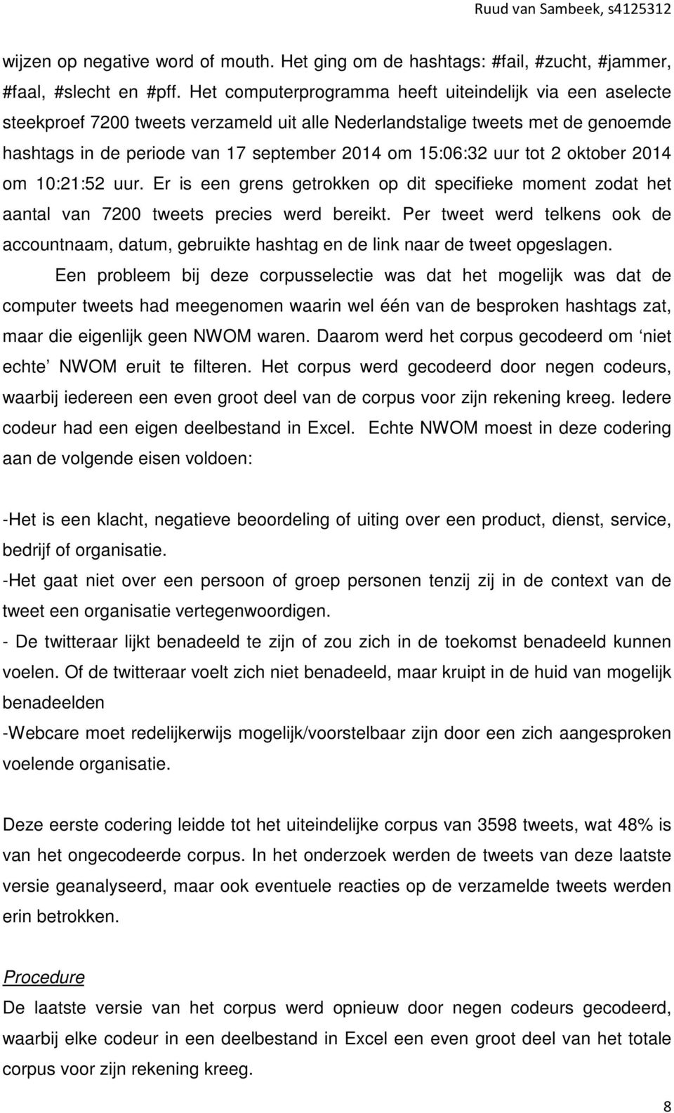 uur tot 2 oktober 2014 om 10:21:52 uur. Er is een grens getrokken op dit specifieke moment zodat het aantal van 7200 tweets precies werd bereikt.