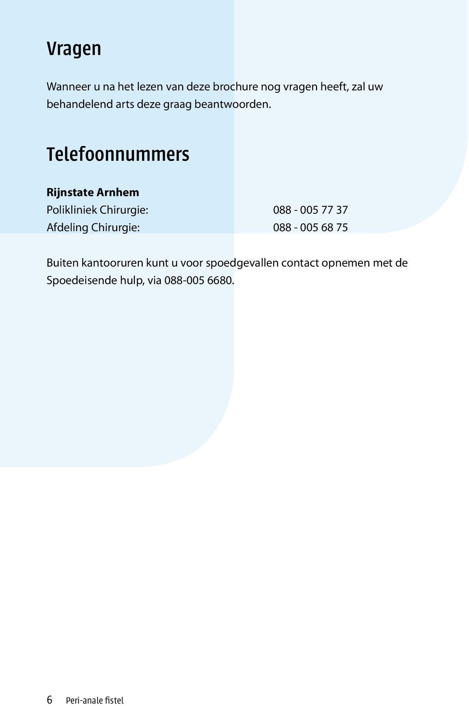 Telefoonnummers Rijnstate Arnhem Polikliniek Chirurgie: 088-005 77 37 Afdeling