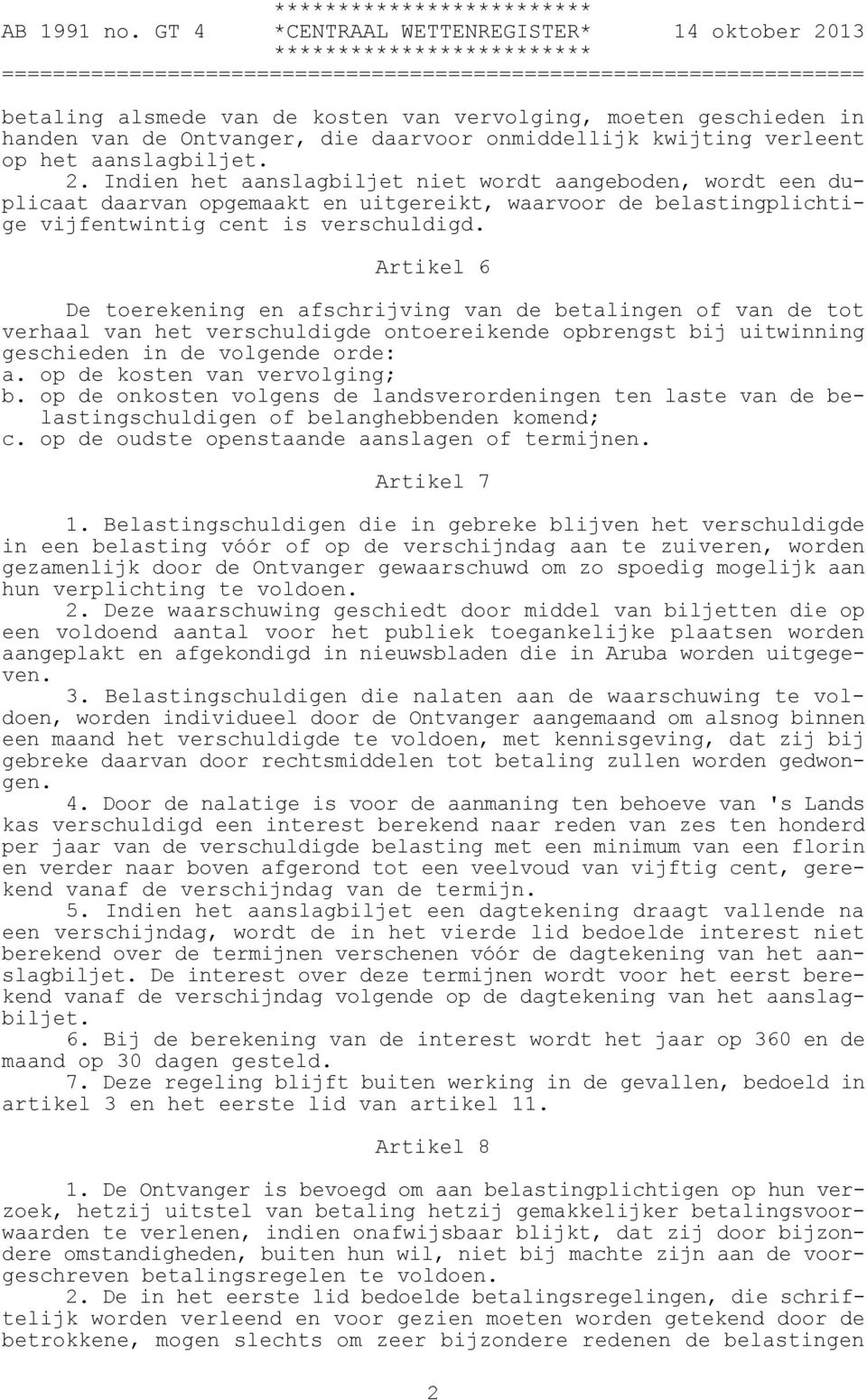 Artikel 6 De toerekening en afschrijving van de betalingen of van de tot verhaal van het verschuldigde ontoereikende opbrengst bij uitwinning geschieden in de volgende orde: a.