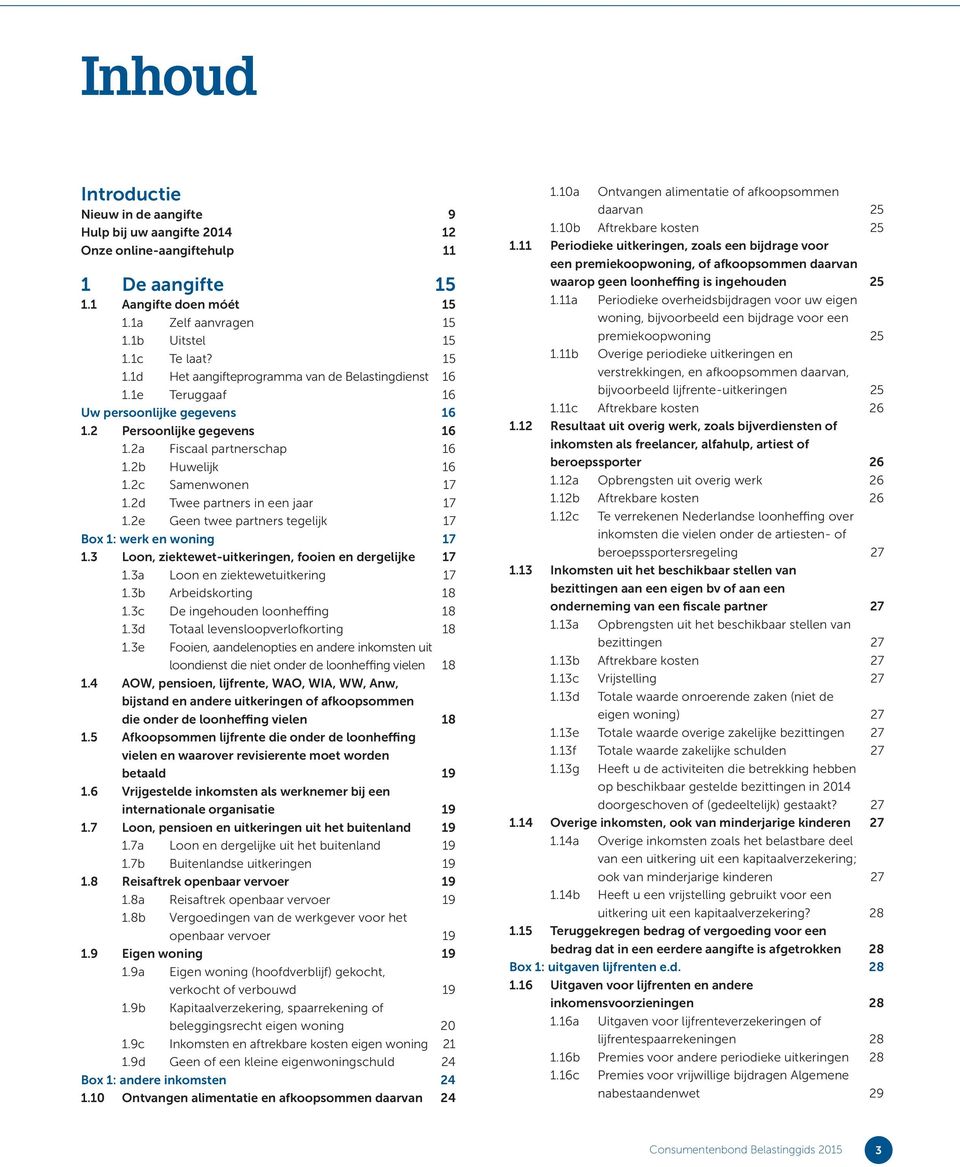 2e Geen twee partners tegelijk 17 Box 1: werk en woning 17 1.3 Loon, ziektewet-uitkeringen, fooien en dergelijke 17 1.3a Loon en ziektewetuitkering 17 1.3b Arbeidskorting 18 1.