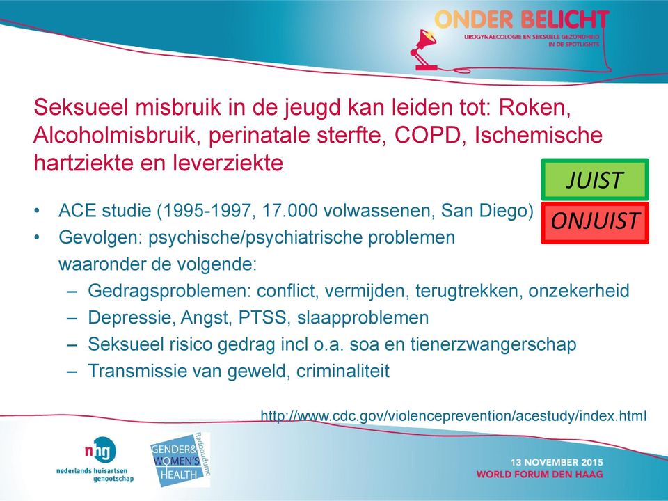 000 volwassenen, San Diego) Gevolgen: psychische/psychiatrische problemen waaronder de volgende: Gedragsproblemen: conflict,