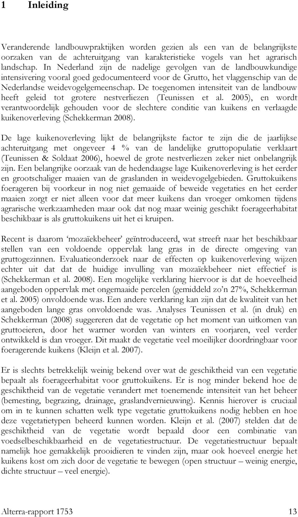 De toegenomen intensiteit van de landbouw heeft geleid tot grotere nestverliezen (Teunissen et al.