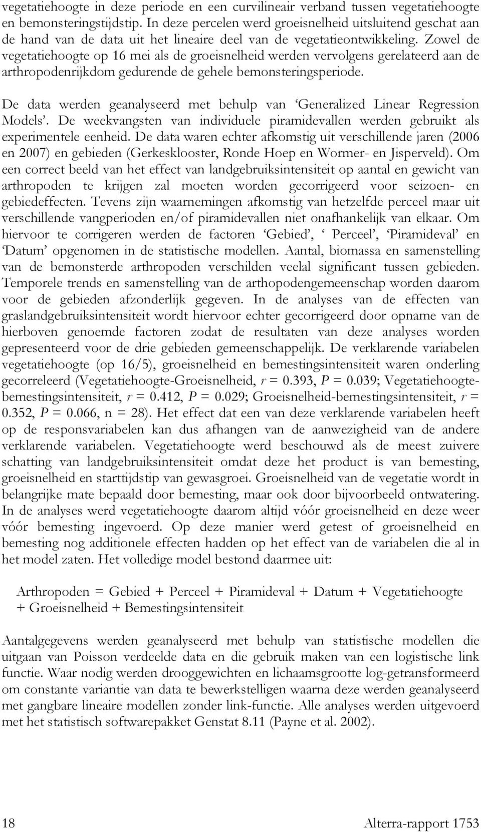 Zowel de vegetatiehoogte op 16 mei als de groeisnelheid werden vervolgens gerelateerd aan de arthropodenrijkdom gedurende de gehele bemonsteringsperiode.