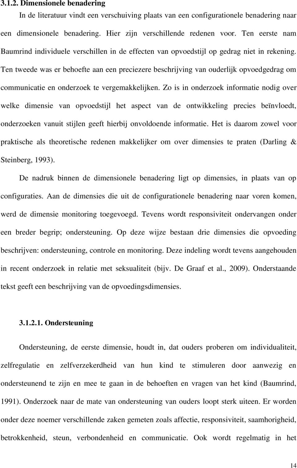 Ten tweede was er behoefte aan een preciezere beschrijving van ouderlijk opvoedgedrag om communicatie en onderzoek te vergemakkelijken.