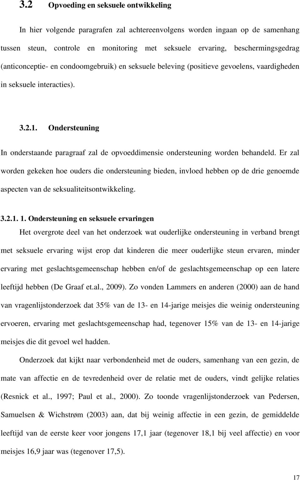 Ondersteuning In onderstaande paragraaf zal de opvoeddimensie ondersteuning worden behandeld.