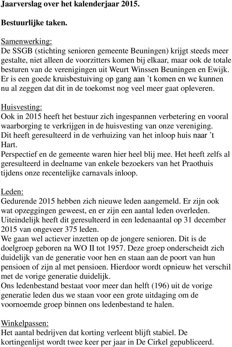 Winssen Beuningen en Ewijk. Er is een goede kruisbestuiving op gang aan t komen en we kunnen nu al zeggen dat dit in de toekomst nog veel meer gaat opleveren.